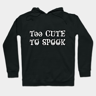 Too Cute To Spook Hoodie